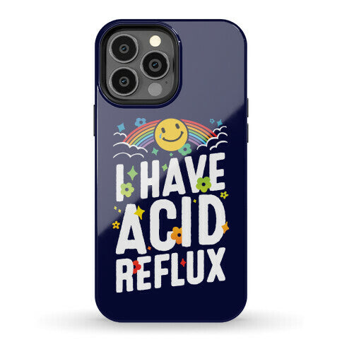 I Have Acid Reflux Phone Case